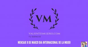 MENSAJE DE VALIENTES MUJERES EN EL DIA INTERNACIONAL DE LA MUJER